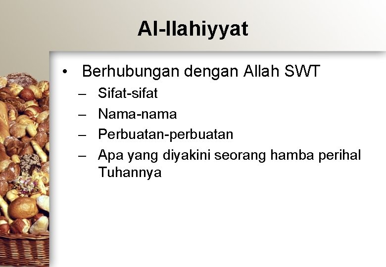 Al-Ilahiyyat • Berhubungan dengan Allah SWT – – Sifat-sifat Nama-nama Perbuatan-perbuatan Apa yang diyakini