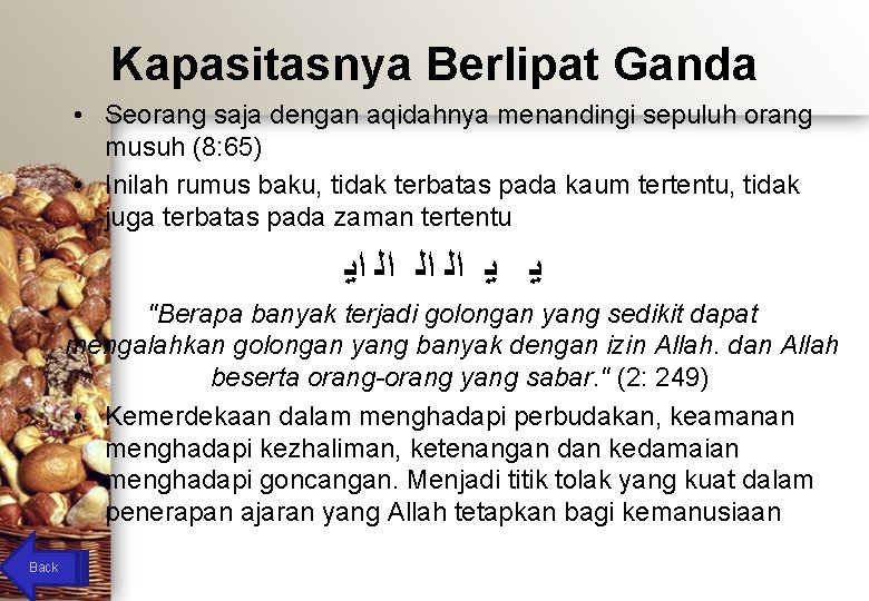 Kapasitasnya Berlipat Ganda • Seorang saja dengan aqidahnya menandingi sepuluh orang musuh (8: 65)