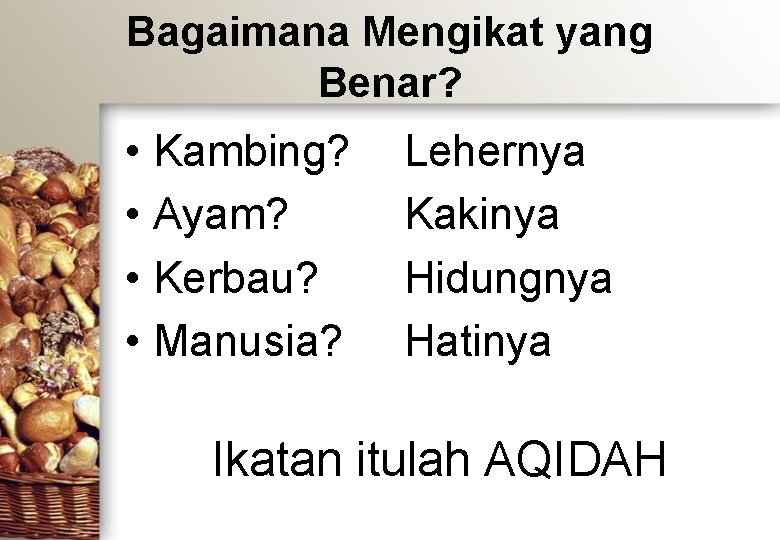 Bagaimana Mengikat yang Benar? • Kambing? • Ayam? • Kerbau? • Manusia? Lehernya Kakinya Bagaimana Mengikat yang Benar? • Kambing? • Ayam? • Kerbau? • Manusia? Lehernya Kakinya