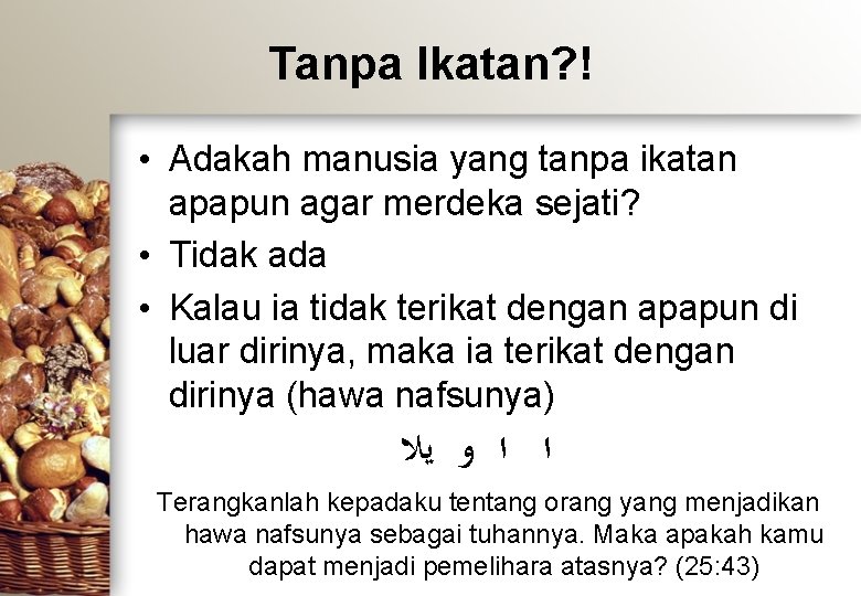 Tanpa Ikatan? ! • Adakah manusia yang tanpa ikatan apapun agar merdeka sejati? •