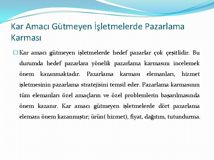 Kar Amacı Gütmeyen İşletmelerde Pazarlama Karması � Kar amacı gütmeyen işletmelerde hedef pazarlar çok