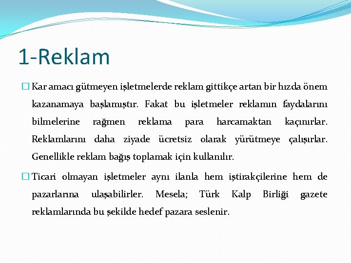 1 -Reklam � Kar amacı gütmeyen işletmelerde reklam gittikçe artan bir hızda önem kazanamaya