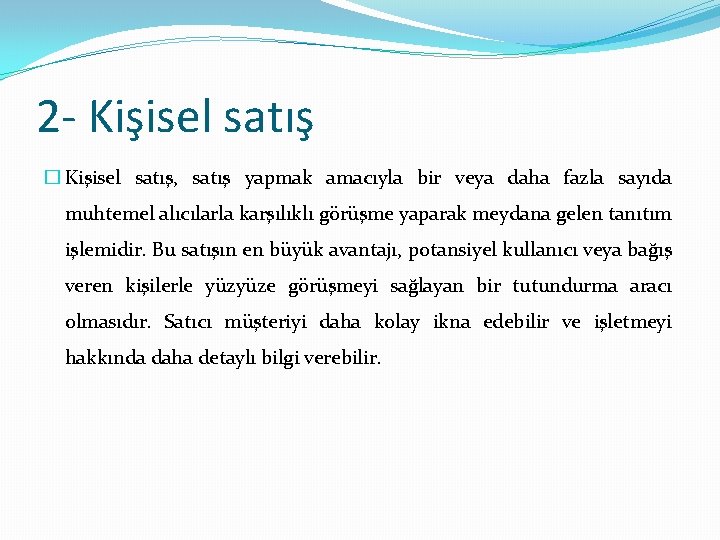 2 - Kişisel satış � Kişisel satış, satış yapmak amacıyla bir veya daha fazla