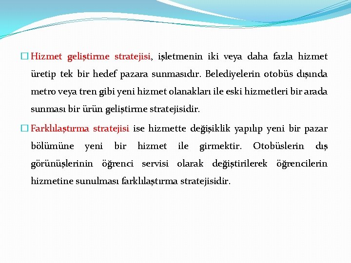 � Hizmet geliştirme stratejisi, işletmenin iki veya daha fazla hizmet üretip tek bir hedef