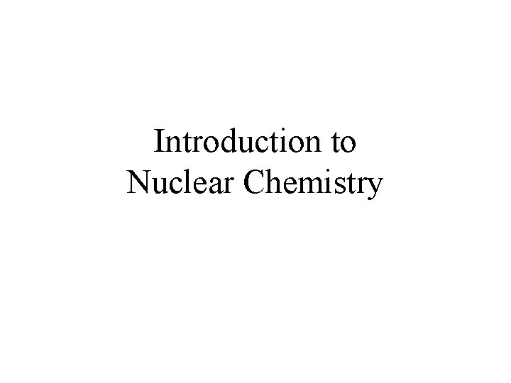 Introduction to Nuclear Chemistry 