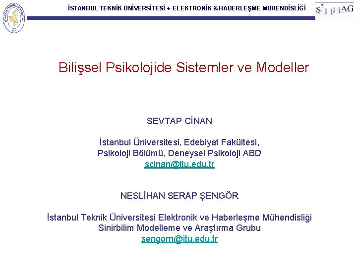 İSTANBUL TEKNİK ÜNİVERSİTESİ ♦ ELEKTRONİK & HABERLEŞME MÜHENDİSLİĞİ Bilişsel Psikolojide Sistemler ve Modeller SEVTAP