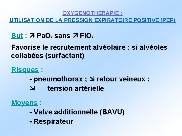 OXYGENOTHERAPIE : UTILISATION DE LA PRESSION EXPIRATOIRE POSITIVE (PEP) But : Pa. O² sans