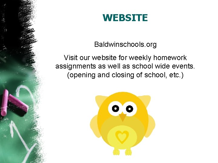 WEBSITE Baldwinschools. org Visit our website for weekly homework assignments as well as school
