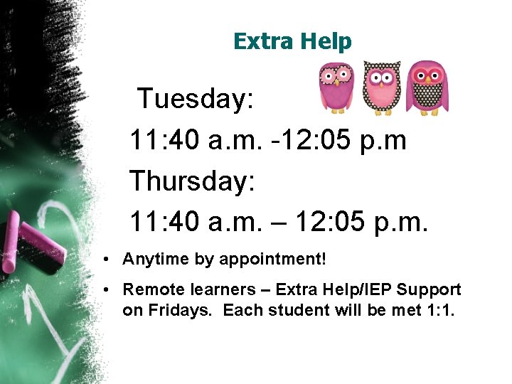 Extra Help Tuesday: 11: 40 a. m. -12: 05 p. m Thursday: 11: 40