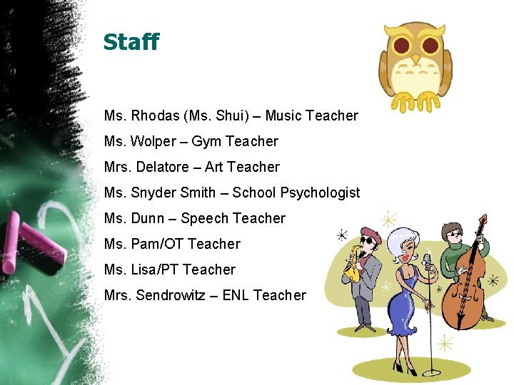 Staff Ms. Rhodas (Ms. Shui) – Music Teacher Ms. Wolper – Gym Teacher Mrs.