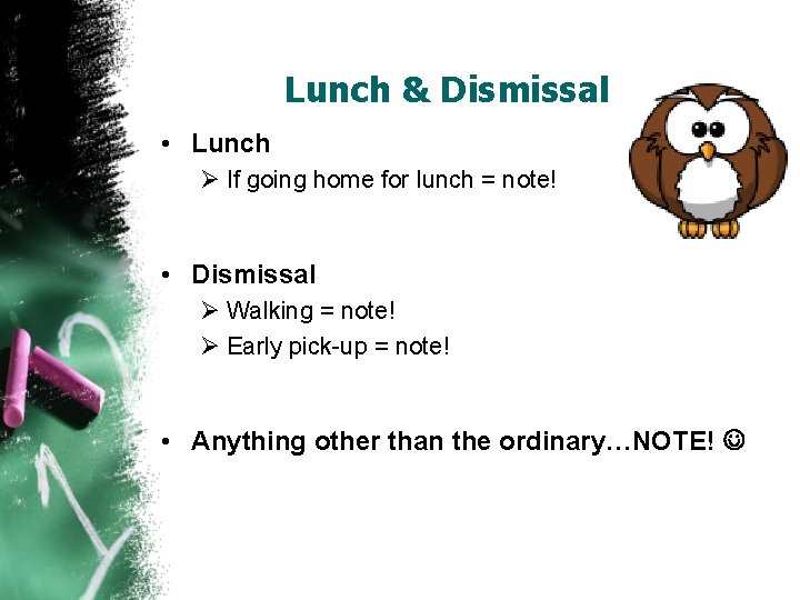 Lunch & Dismissal • Lunch Ø If going home for lunch = note! •