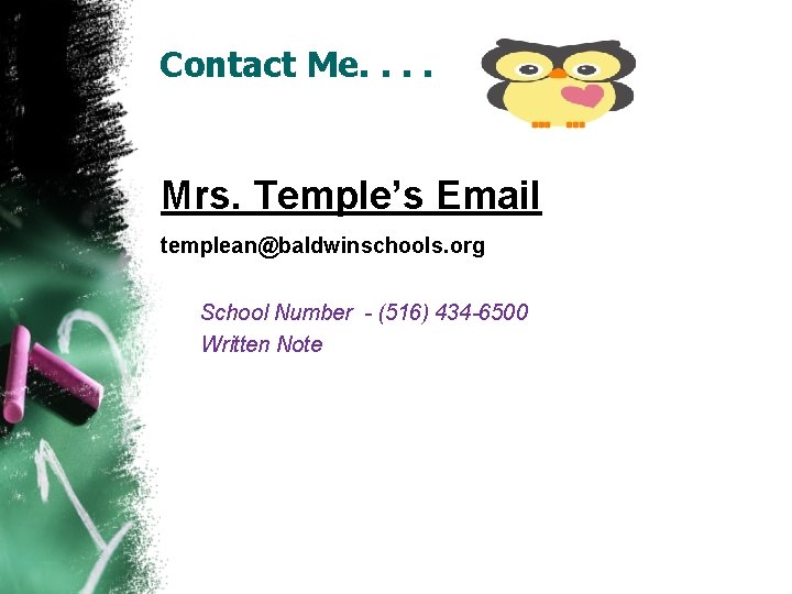 Contact Me. . Mrs. Temple’s Email templean@baldwinschools. org School Number - (516) 434 -6500