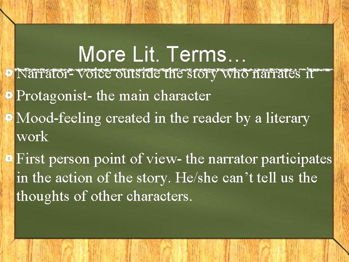 More Lit. Terms… Narrator- voice outside the story who narrates it Protagonist- the main