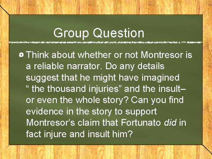 Group Question Think about whether or not Montresor is a reliable narrator. Do any