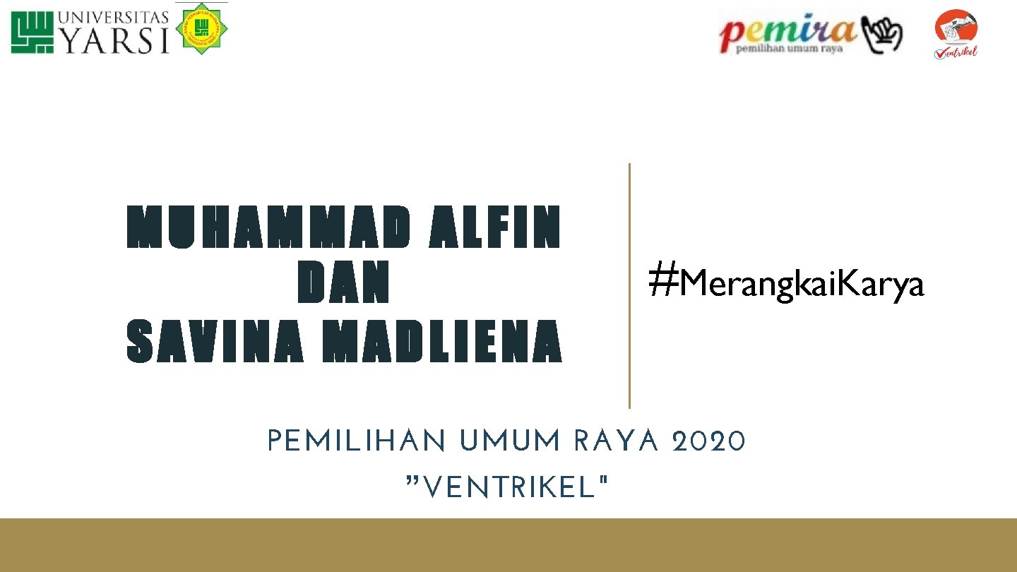 MUHAMMAD ALFIN DAN SAVINA MADLIENA #Merangkai. Karya PEMILIHAN UMUM RAYA 2020 ”VENTRIKEL" 