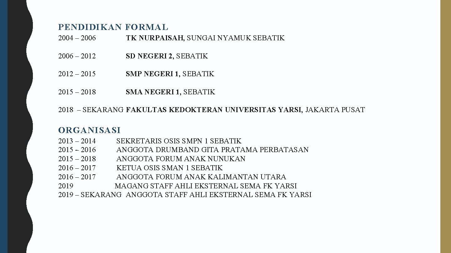 PENDIDIKAN FORMAL 2004 – 2006 – 2012 – 2015 – 2018 – SEKARANG TK