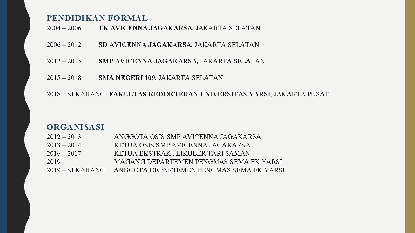 PENDIDIKAN FORMAL 2004 – 2006 TK AVICENNA JAGAKARSA, JAKARTA SELATAN 2006 – 2012 SD