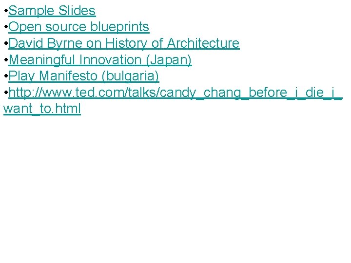  • Sample Slides • Open source blueprints • David Byrne on History of