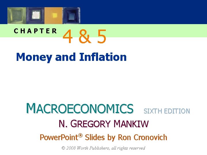 CHAPTER 4&5 Money and Inflation MACROECONOMICS SIXTH EDITION N. GREGORY MANKIW Power. Point® Slides