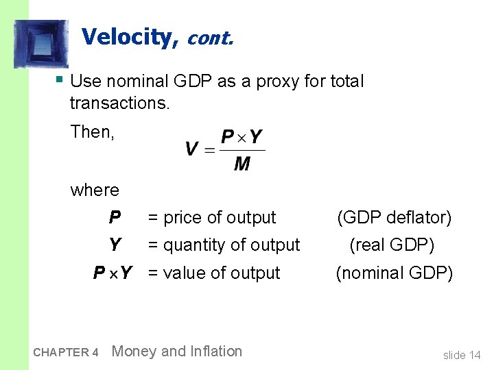 Velocity, cont. § Use nominal GDP as a proxy for total transactions. Then, where