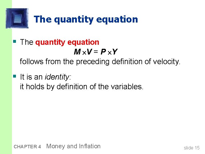 The quantity equation § The quantity equation M V = P Y follows from