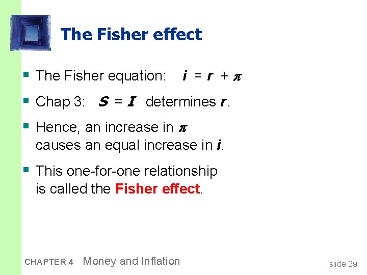 The Fisher effect § The Fisher equation: i = r + § Chap 3: