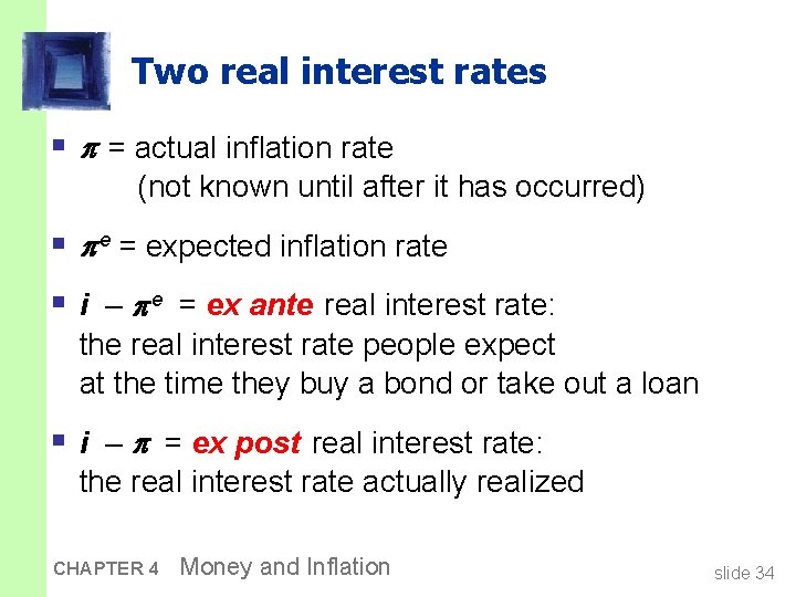 Two real interest rates § = actual inflation rate (not known until after it