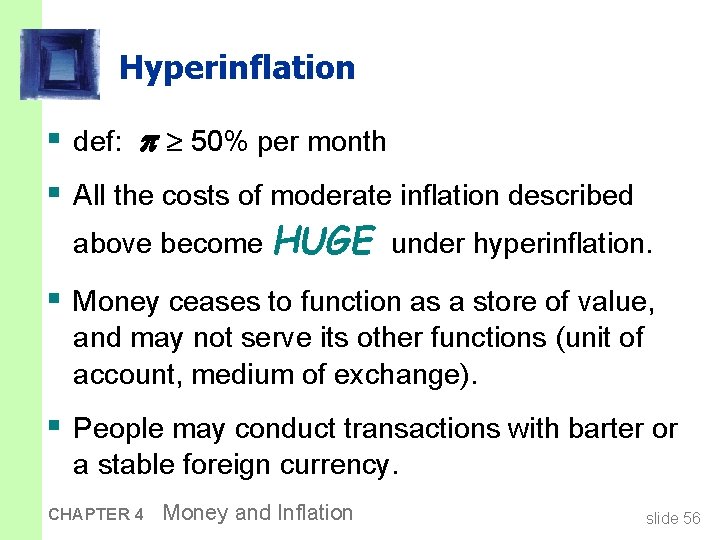 Hyperinflation § def: 50% per month § All the costs of moderate inflation described