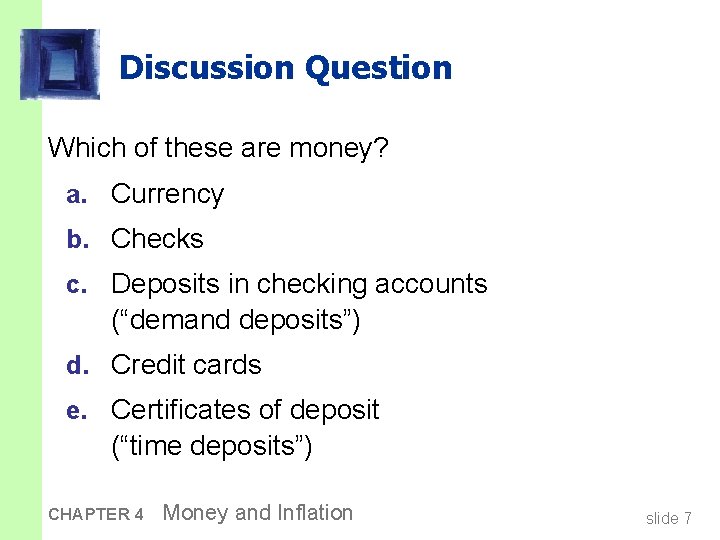 Discussion Question Which of these are money? a. Currency b. Checks c. Deposits in