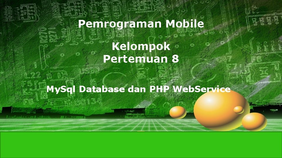 Pemrograman Mobile Kelompok Pertemuan 8 My. Sql Database dan PHP Web. Service LOGO 