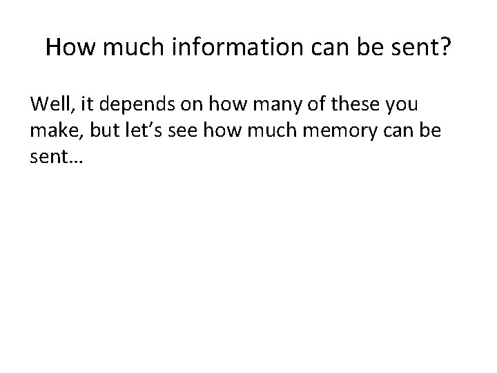 How much information can be sent? Well, it depends on how many of these