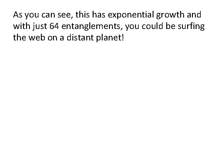 As you can see, this has exponential growth and with just 64 entanglements, you