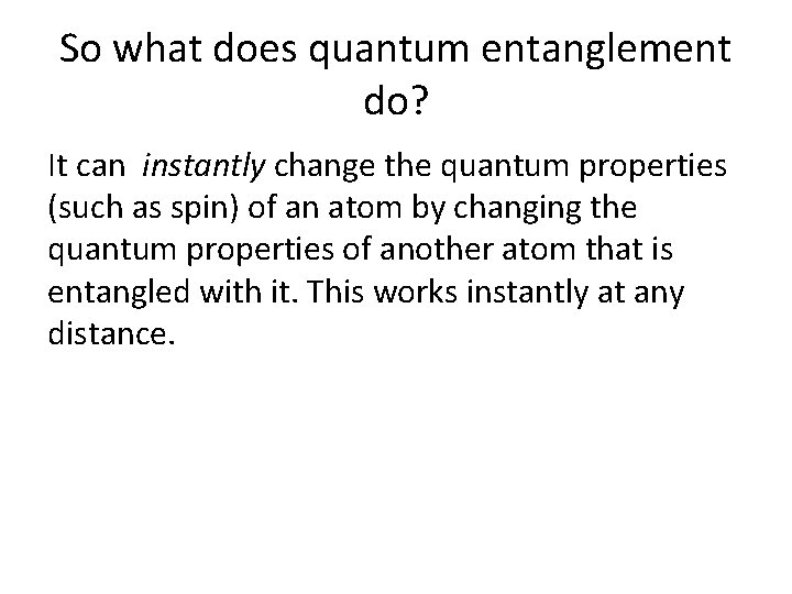 So what does quantum entanglement do? It can instantly change the quantum properties (such