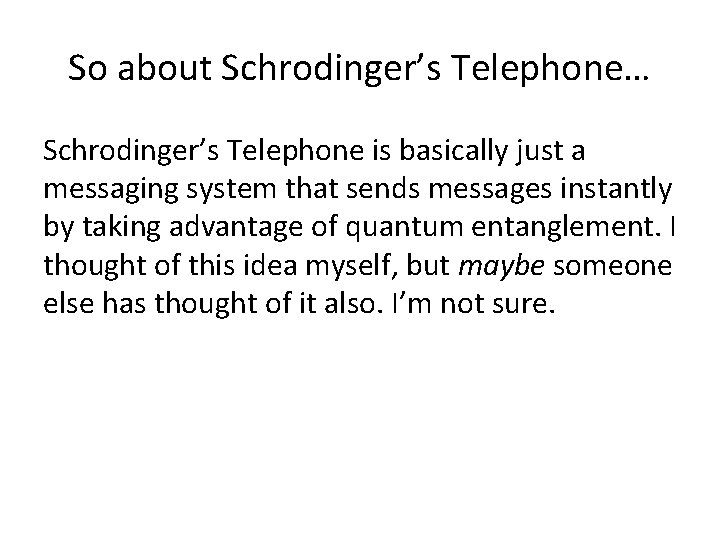 So about Schrodinger’s Telephone… Schrodinger’s Telephone is basically just a messaging system that sends
