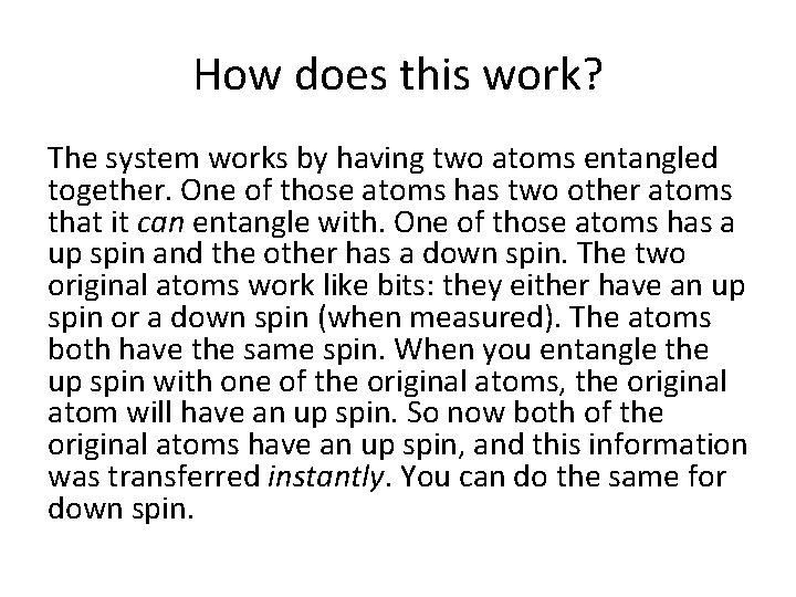 How does this work? The system works by having two atoms entangled together. One