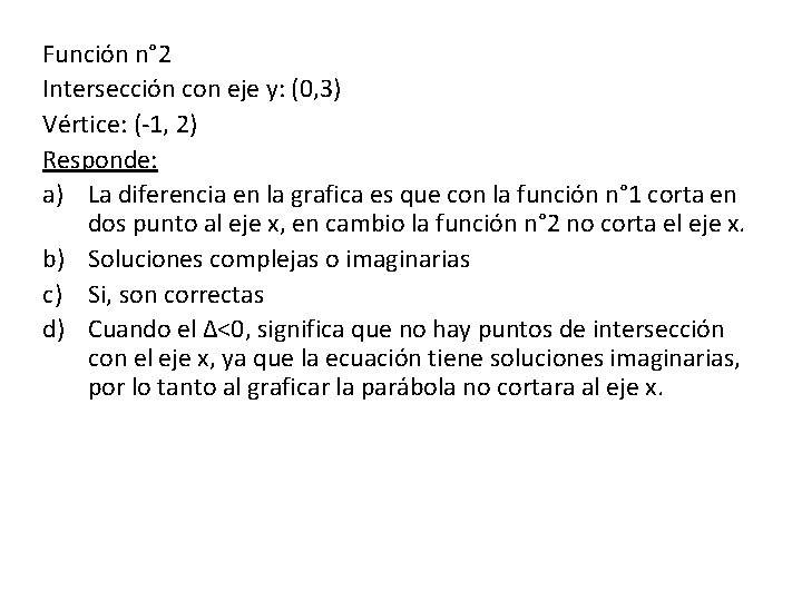 Función n° 2 Intersección con eje y: (0, 3) Vértice: (-1, 2) Responde: a)