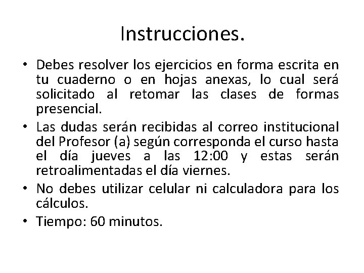 Instrucciones. • Debes resolver los ejercicios en forma escrita en tu cuaderno o en