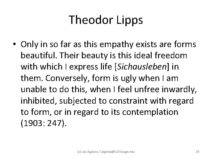 Theodor Lipps • Only in so far as this empathy exists are forms beautiful. Theodor Lipps • Only in so far as this empathy exists are forms beautiful.