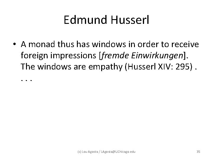 Edmund Husserl • A monad thus has windows in order to receive foreign impressions Edmund Husserl • A monad thus has windows in order to receive foreign impressions