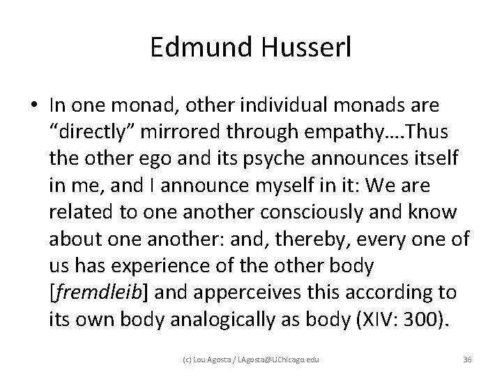 Edmund Husserl • In one monad, other individual monads are “directly” mirrored through empathy…. Edmund Husserl • In one monad, other individual monads are “directly” mirrored through empathy….