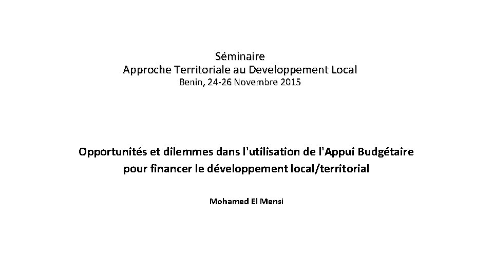 Séminaire Approche Territoriale au Developpement Local Benin, 24 -26 Novembre 2015 Opportunités et dilemmes