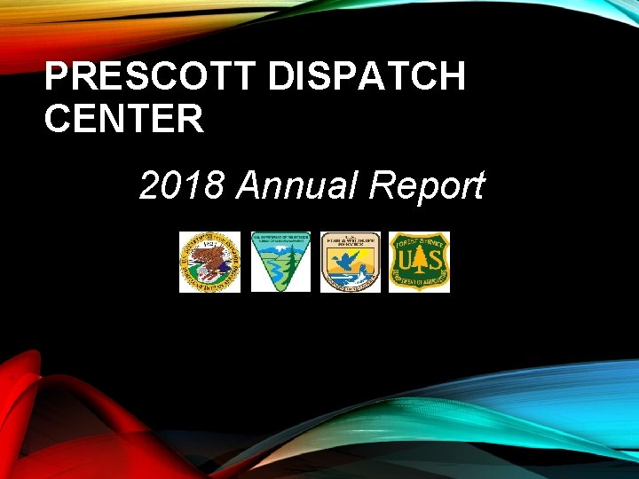 PRESCOTT DISPATCH CENTER 2018 Annual Report PRESCOTT DISPATCH CENTER 2018 Annual Report