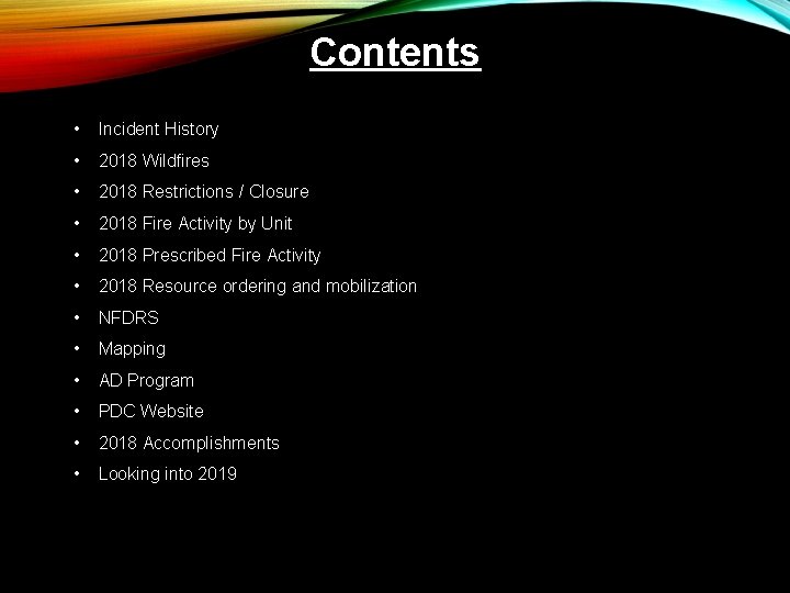 Contents • Incident History • 2018 Wildfires • 2018 Restrictions / Closure • 2018