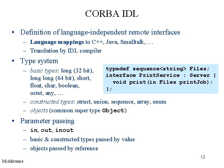 CORBA IDL • Definition of language-independent remote interfaces – Language mappings to C++, Java,