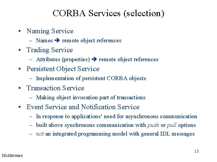 CORBA Services (selection) • Naming Service – Names remote object references • Trading Service
