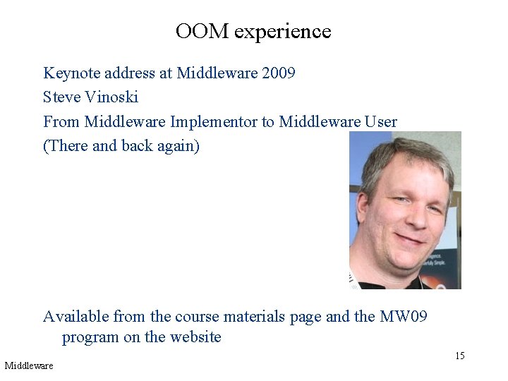 OOM experience Keynote address at Middleware 2009 Steve Vinoski From Middleware Implementor to Middleware