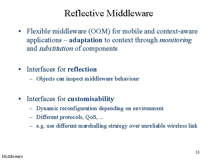 Reflective Middleware • Flexible middleware (OOM) for mobile and context-aware applications – adaptation to