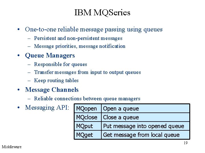 IBM MQSeries • One-to-one reliable message passing using queues – Persistent and non-persistent messages