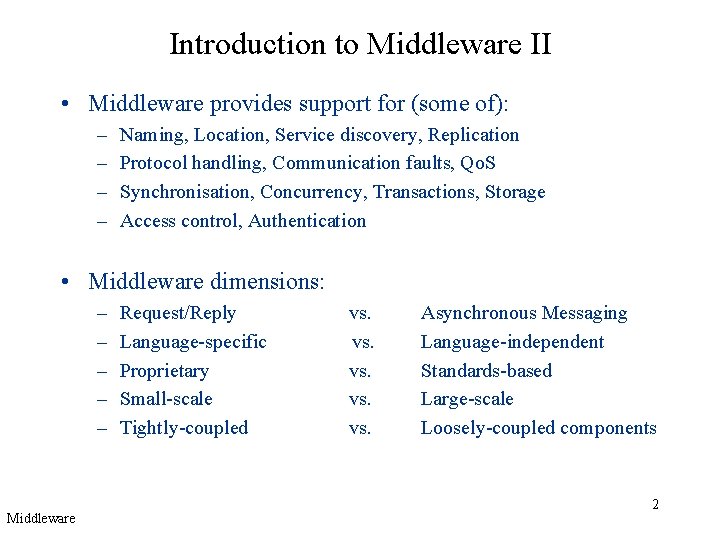 Introduction to Middleware II • Middleware provides support for (some of): – – Naming,