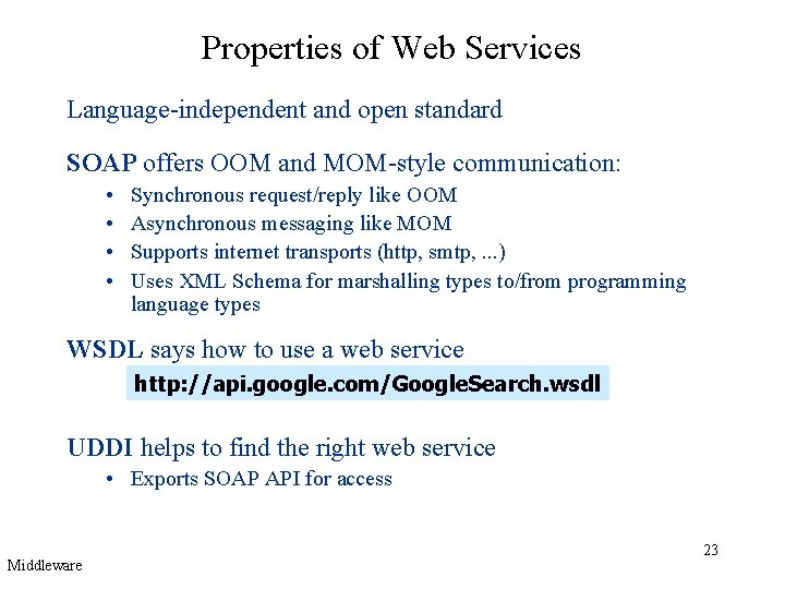 Properties of Web Services Language-independent and open standard SOAP offers OOM and MOM-style communication: